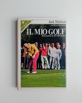 Il mio golf di Jack Nicklaus e Ken Bowden