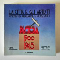 LA CITTÀ E GLI ARTISTI  PISTOIA  AVANGUARDIE E 900