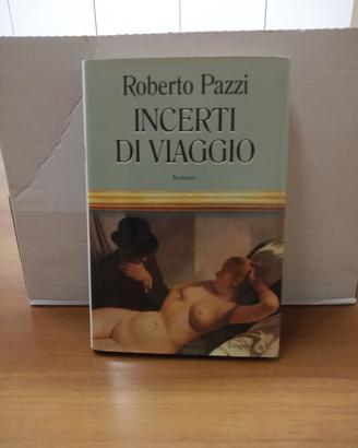 ROBERTO PAZZI - INCERTI DI VIAGGIO - LONGANESI 