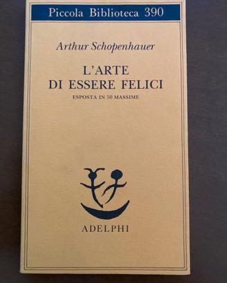 L'arte di essere felici di Arthur Schopenhauer.