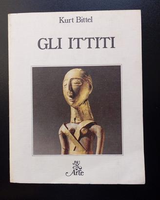 Gli Ittiti - Kurt Bittel - Rizzoli Arte 1983
