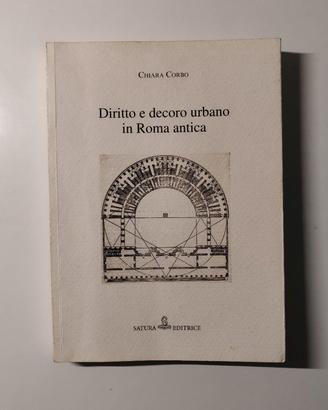 Diritto e decoro urbano in Roma antica - Corbo C.