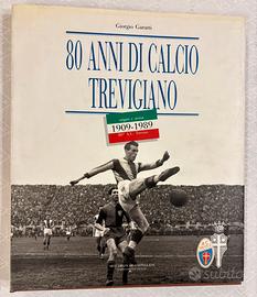 80 ANNI DI CALCIO TREVIGIANO 1909-1989