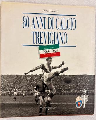 80 ANNI DI CALCIO TREVIGIANO 1909-1989