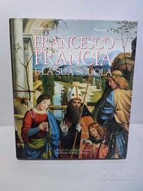 Francesco Francia e la sua scuola. Libro d'ARTE