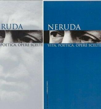 Neruda Vita, poetica, opere scelte. Sole 24 ore I