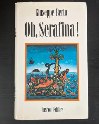 Oh, Serafina! (Giuseppe Berto) - prima edizione