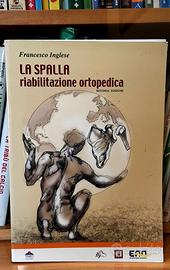 La SPALLA. Riabilitazione ortopedica - F. Inglese
