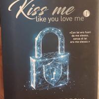 kiss me like you love me