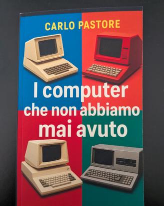 I computer che non abbiamo mai avuto - libro