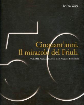 CINQUANT'ANNI, IL MIRACOLO DEL FRIULI


