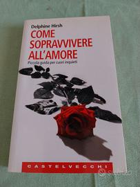 Come sopravvivere all'amore - Delphine Hirsh