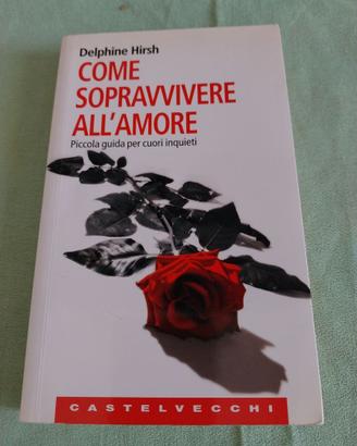 Come sopravvivere all'amore - Delphine Hirsh