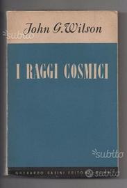 John G. Wilson - I raggi cosmici - ed. Casini 1950