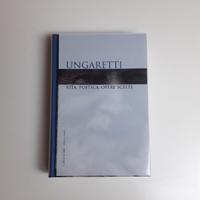 UNGARETTI. Vita, poetica, opere scelte - libro
