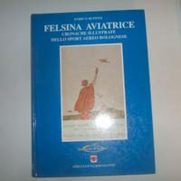 LIBRO FELSINA AVIATRICE SPORT AEREO BOLOGNESE.