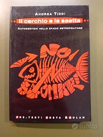 A. Tiddi, Il cerchio e la saetta. Autogestioni