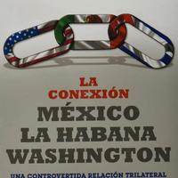 LA CONEXION MEXICO, LA HABANA, WASHINGTON