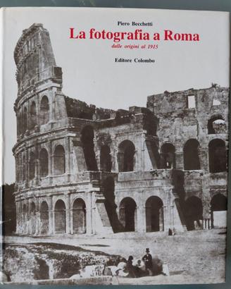 Piero Becchetti LA FOTOGRAFIA A ROMA DALLE ORIGINI