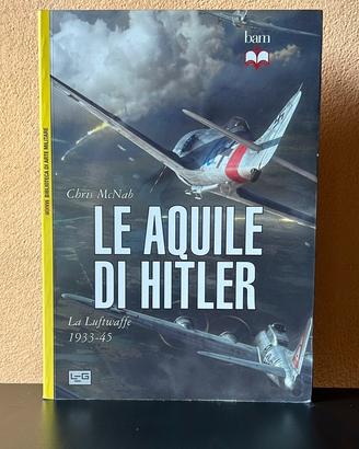 LE AQUILE DI HITLER - LA LUFTWAFFE 1933-45