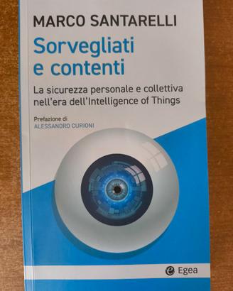 Sorvegliati e Contenti - Marco Santarelli Ed. Egea