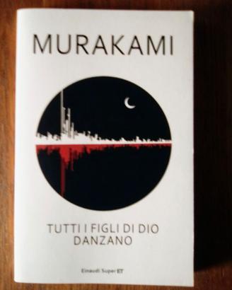MURAKAMI - TUTTI I FIGLI DI DIO DANZANO