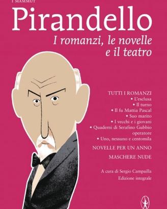 I Romanzi, Le Novelle e il Teatro - Pirandello