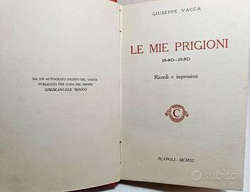 LE MIE PRIGIONI, 1840-1850. VACCA GIUSEPPE 1911