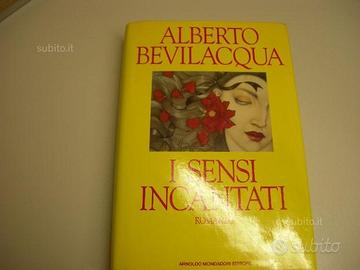 I sensi incantati - Alberto Bevilacqua - Mondadori