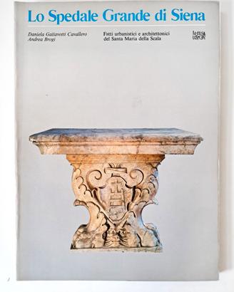 Lo Spedale Grande di Siena 1987 Storia Santa Maria