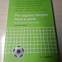 Libro “Per segnare bisogna tirare in porta”