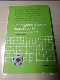 Libro “Per segnare bisogna tirare in porta”