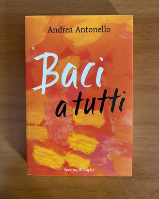 Baci a tutti (Andrea Antonello, Sperling & Kupfer)