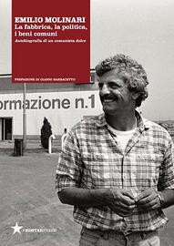 Emilio Molinari - La fabbrica, la politica, i beni