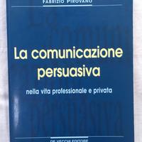 La comunicazione persuasiva - Fabrizio Pirovano