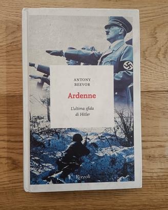 ARDENNE - ANTONY BEEVOR - RIZZOLI - PRIMA STAMPA 2