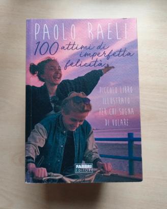 100 attimi di imperfetta felicità - Paolo Raeli 