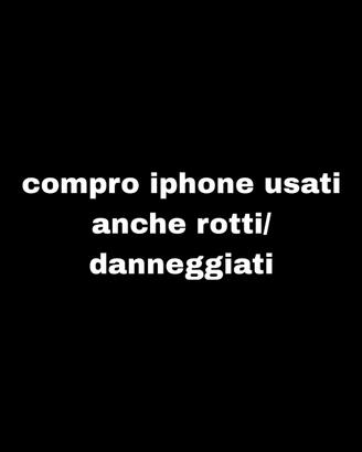 c.ompro iphone usati rotti/danneggiati