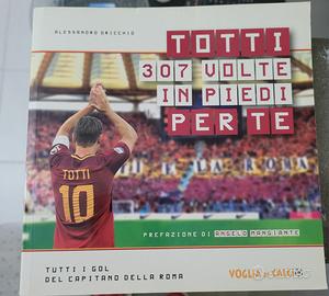 Libro Totti 307 Volte in Piedi PER Te