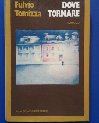 Libro di Fulvio Tomizza - Dove Tornare