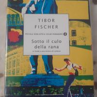Sotto il c**o della rana - Tibor Fischer (Mondador