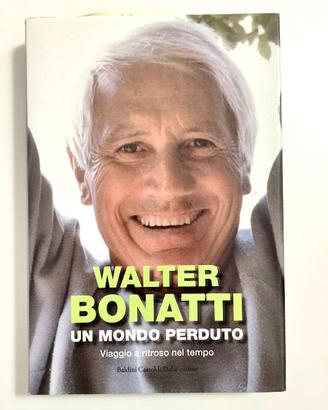 WALTER BONATTI. UN MONDO PERDUTO (libro alpinismo)