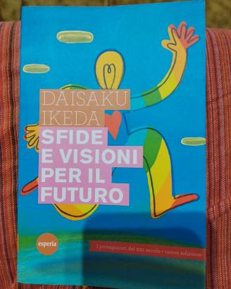 Sfide e visioni per il futuro  di Daisaku Ikeda 