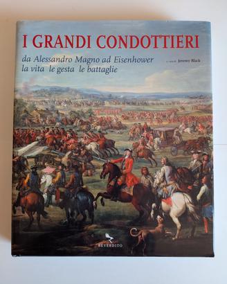 I grandi condottieri da Alessandro Magno ad Eisenh