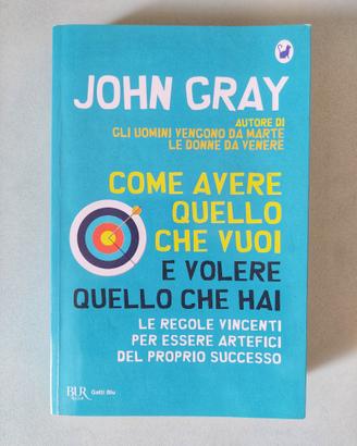 Libro: Come avere quello che vuoi e volere quello