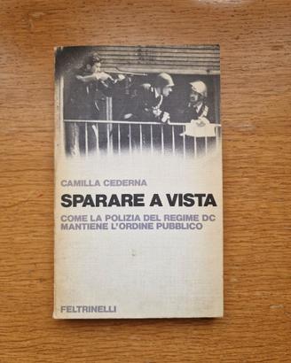 Sparare a vista - Camilla Cederna - Feltrinelli
