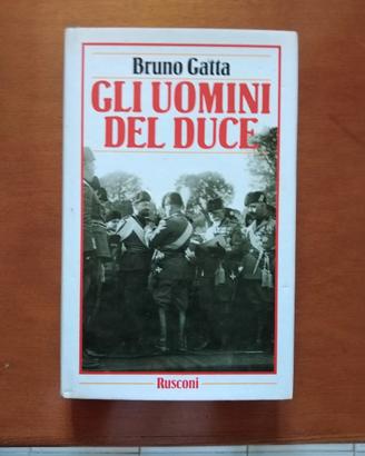 Gli uomini del Duce. B. Gatta I ed. 1986 Rusconi