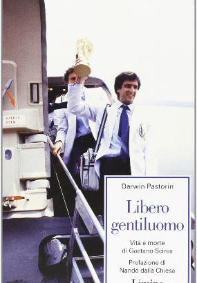 Libero e gentiluomo.Vita e morte di G. Scirea,2000