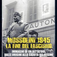Gianni Oliva: MUSSOLINI 1945. LA FINE DEL FASCISMO