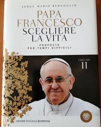 Papa Francesco Scegliere la Vita - Proposte per te